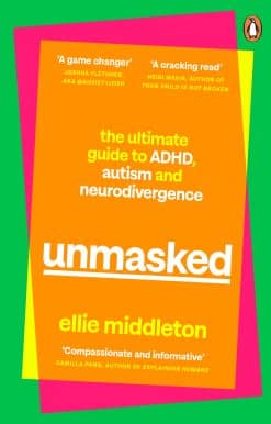 UNMASKED: The Ultimate Guide to ADHD, Autism and Neurodivergence