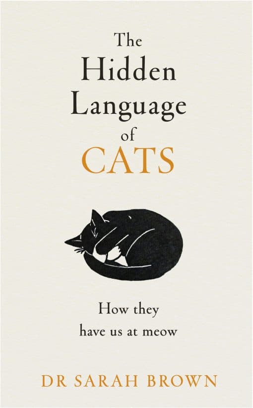 The Hidden Language of Cats: Learn what your feline friend is trying to tell you