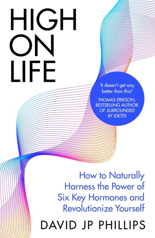 High on Life: How to naturally harness the power of six key hormones and revolutionise yourself