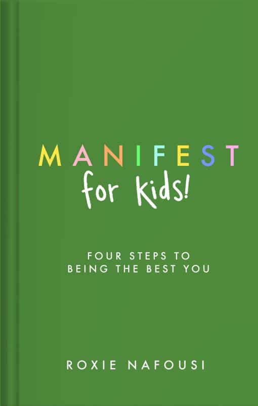 Manifest for Kids: FOUR STEPS TO BEING THE BEST YOU