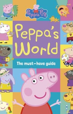 Peppa Pig: Peppa’s World: The Must-Have Guide