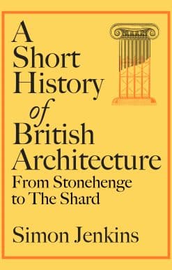 A Short History of British Architecture: From Stonehenge to the Shard