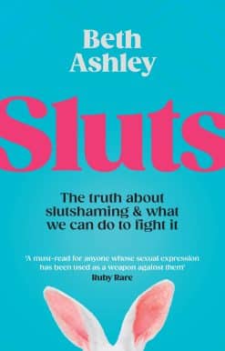 Sluts: The truth about slutshaming and what we can do to fight it