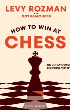 How to Win At Chess: The Ultimate Guide for Beginners and Beyond