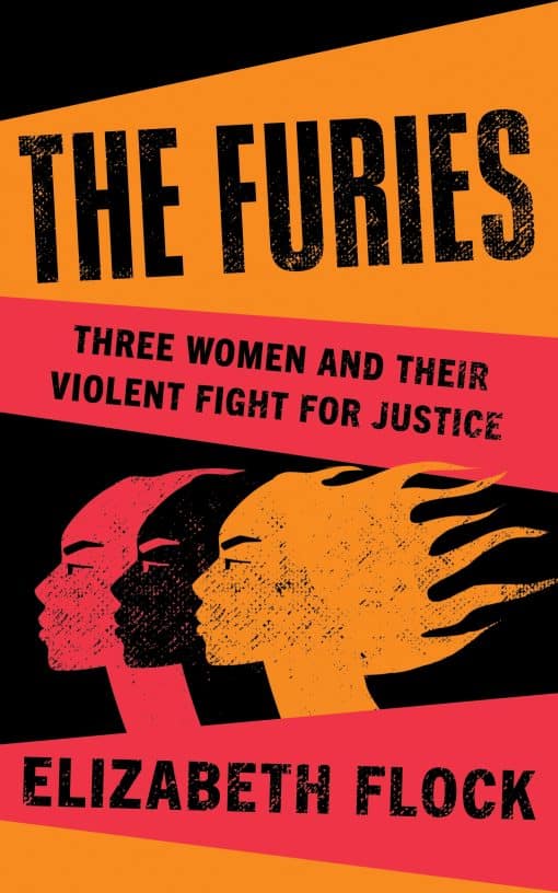 The Furies: Three Women and Their Violent Fight for Justice