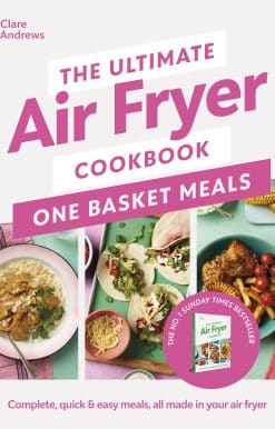 The Ultimate Air Fryer Cookbook: One Basket Meals: Complete, Quick & Easy Meals All Made in Your Air Fryer