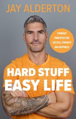 Hard Stuff, Easy Life: 7 Mindset Principles for Success, Strength and Happiness