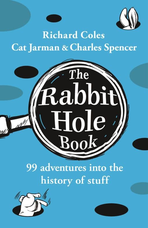 The Rabbit Hole Book: 99 adventures into the history of stuff