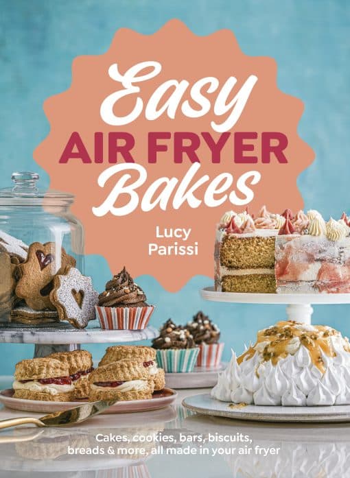 Easy Air Fryer Bakes: Cakes, cookies, bars, biscuits, breads & more, all made in your air fryer