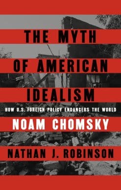 The Myth of American Idealism: How U.S. Foreign Policy Endangers the World