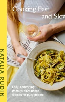 Cooking Fast and Slow: Easy, Comforting, (Mostly) Plant-based Recipes for Busy People