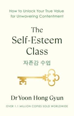 The Self-Esteem Class: How to Unlock Your True Value for Unwavering Contentment