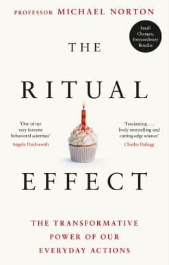 The Ritual Effect: The Transformative Power of Our Everyday Actions