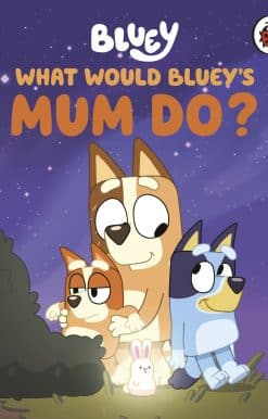 Bluey: What Would Bluey's Mum Do?