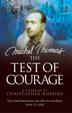 The Test of Courage: The true story of Holocaust survivor and Nazi hunter, Michel Thomas, and his lifelong war against ignorance and injustice
