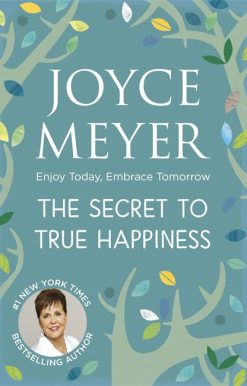 The Secret to True Happiness: Enjoy Today, Embrace Tomorrow