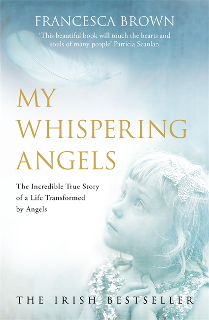 My Whispering Angels: The incredible true story of a life transformed by Angels
