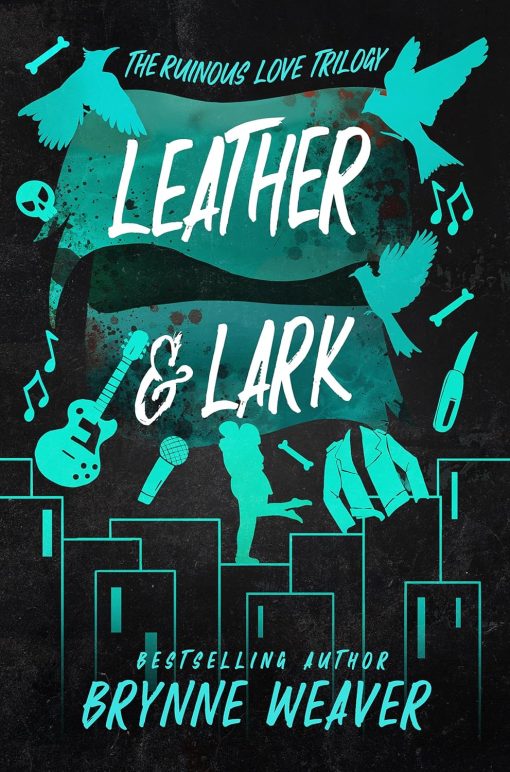 Leather & Lark: Brynne Weaver (The ruinous love trilogy, 2)