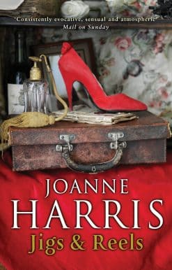 Jigs & Reels: a collection of captivating and surprising short stories from Joanne Harris, the bestselling author of Chocolat