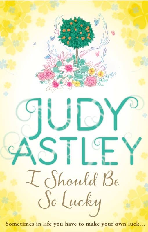 I Should Be So Lucky: an uplifting and hilarious novel from the ever astute Astley