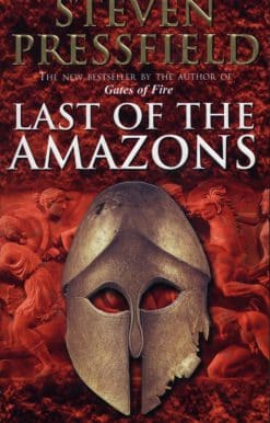 Last Of The Amazons: A superbly evocative, exciting and moving historical tale that brings the past expertly to life