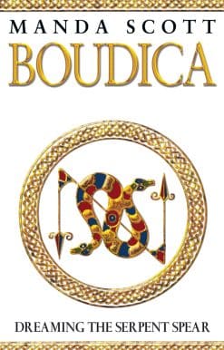 Boudica: Dreaming The Serpent Spear: (Boudica 4):  An arresting and spell-binding historical epic which brings Iron-Age Britain to life