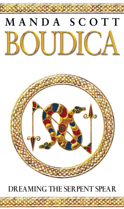 Boudica: Dreaming The Serpent Spear: (Boudica 4):  An arresting and spell-binding historical epic which brings Iron-Age Britain to life