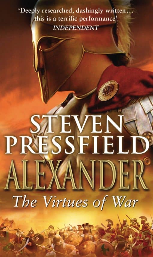 Alexander: The Virtues Of War: An awesome and epic retelling of the life of the colossus of the ancient world