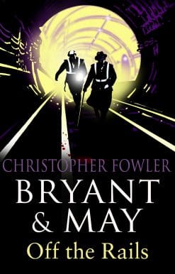 Bryant and May Off the Rails (Bryant and May 8): (Bryant & May Book 8)