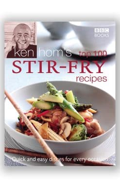 Ken Hom's Top 100 Stir Fry Recipes: 100 easy recipes for mouth-watering, healthy stir fries from much-loved chef Ken Hom