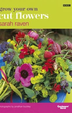 Grow Your Own Cut Flowers: a practical, step-by-step guide to growing the best flowers to pick and arrange at home
