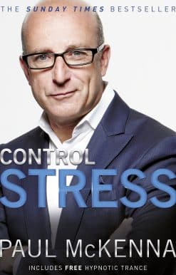 Control Stress: stop worrying and feel good now with multi-million-copy bestselling author Paul McKenna’s sure-fire system