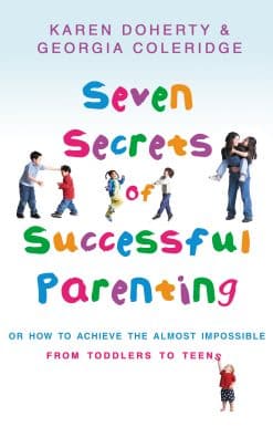 Seven Secrets Of Successful Parenting: Or How to Achieve the Almost Impossible
