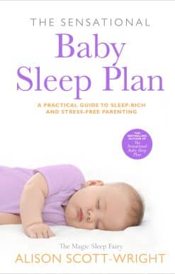 The Sensational Baby Sleep Plan: a practical guide to sleep-rich and stress-free parenting from recognised sleep guru Alison Scott-Wright