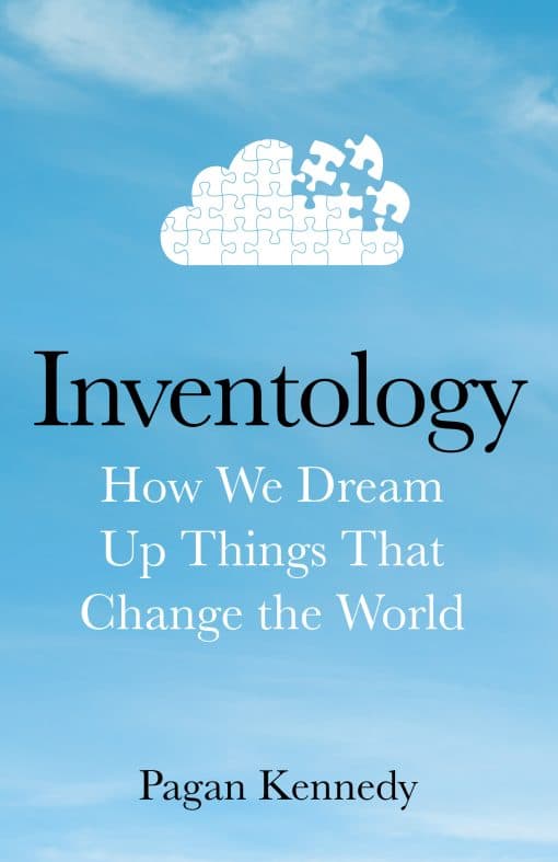 Inventology: How We Dream Up Things That Change the World