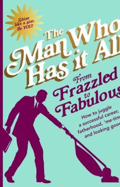 From Frazzled to Fabulous: How to Juggle a Successful Career, Fatherhood, ‘Me-Time’ and Looking Good