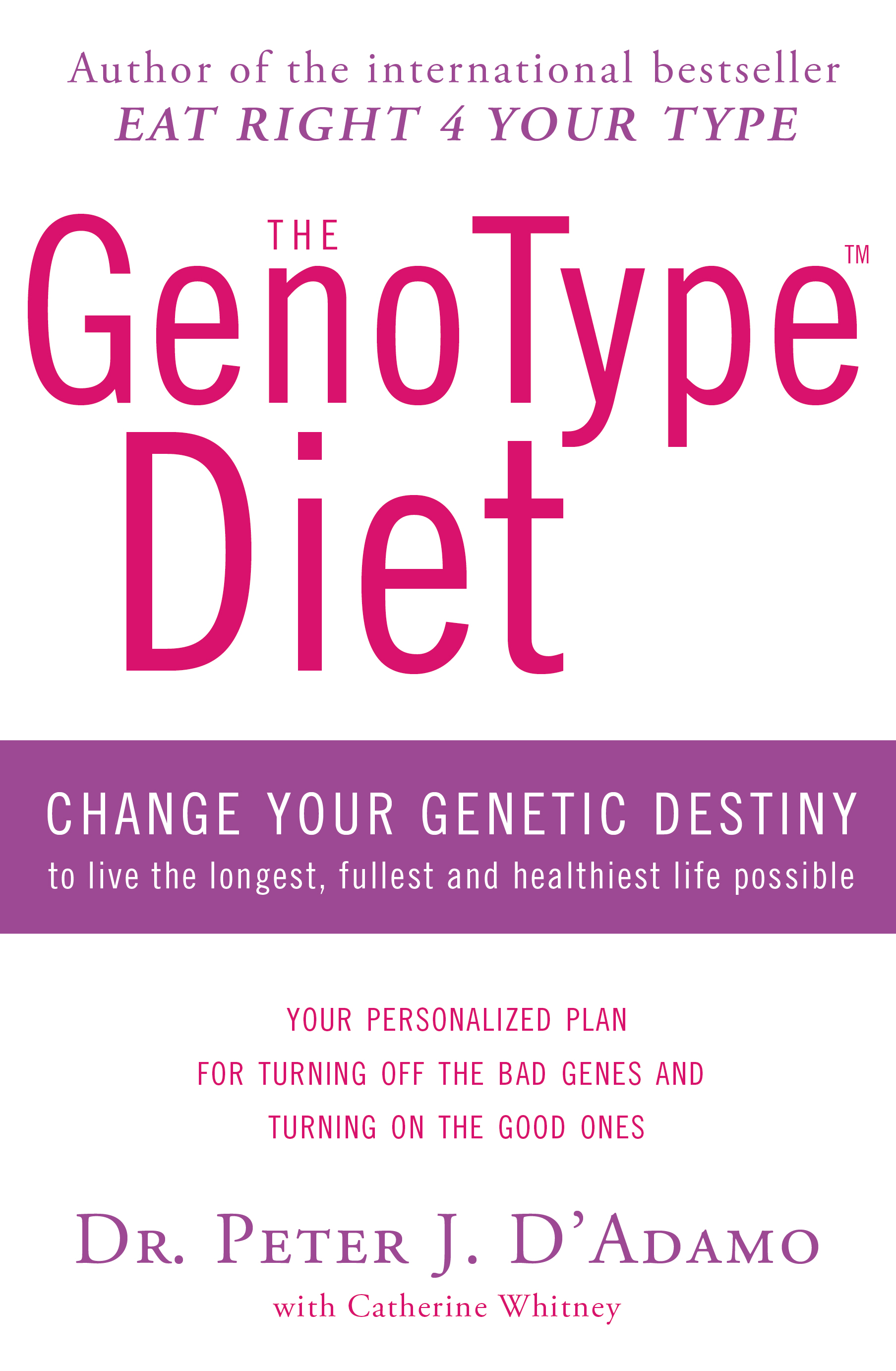 The GenoType Diet: Change Your Genetic Destiny to Live the Longest, Fullest and Healthiest Life Possible