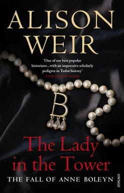 The Lady In The Tower: The Fall of Anne Boleyn (Queen of England Series)
