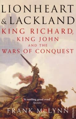 Lionheart and Lackland: King Richard, King John and the Wars of Conquest