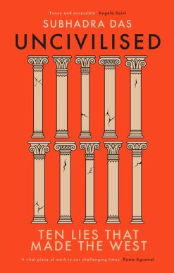 Uncivilised: A science historian explores ten founding ideas of Western civilisation, and their fatal flaws