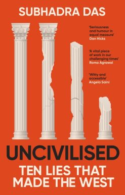 Uncivilised: A science historian explores ten founding ideas of Western civilisation, and their fatal flaws