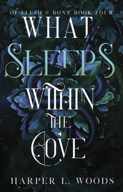 What Sleeps Within the Cove: your next fantasy romance obsession! (Of Flesh and Bone Book 4)