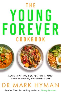 The Young Forever Cookbook: More than 100 Delicious Recipes for Living Your Longest, Healthiest Life
