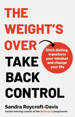 The Weight's  Over - Take Back Control: Break free from dieting, transform your mindset and change your life
