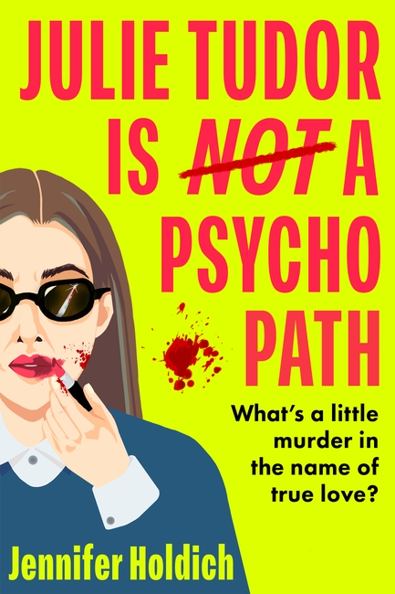 Julie Tudor Is Not a Psychopath: a hilarious new debut - meet your unlikely new heroine...
