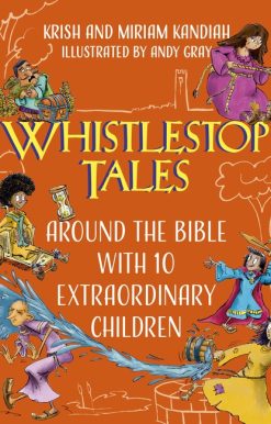 Whistlestop Tales: Around the Bible with 10 Extraordinary Children