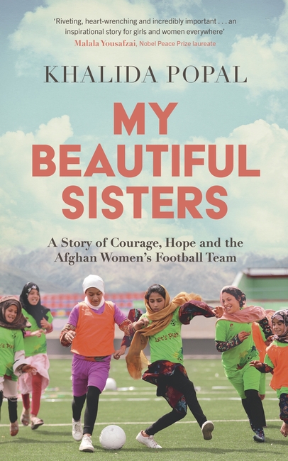My Beautiful Sisters: A Story of Courage, Hope and the Afghan Women’s Football Team 1 My Beautiful Sisters: A Story of Courage, Hope and the Afghan Women’s Football Team