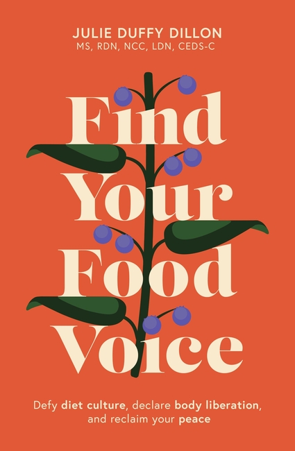 Find Your Food Voice: Defy diet culture, declare body liberation, and reclaim your peace