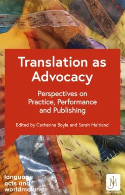 Translation as Advocacy: Perspectives on Practice, Performance and Publishing