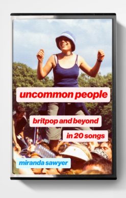 Uncommon People: Britpop and Beyond in 20 Songs